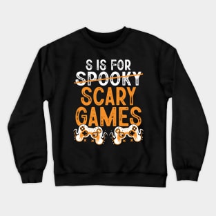 S Is For Spooky Scary Games Funny Halloween Day Gamer Crewneck Sweatshirt